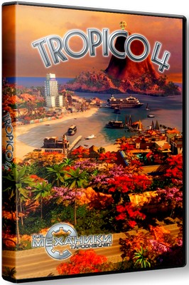 Tropico 4 (2011/PC/RUS) ReРack от R.G. Механики / Скачать бесплатно